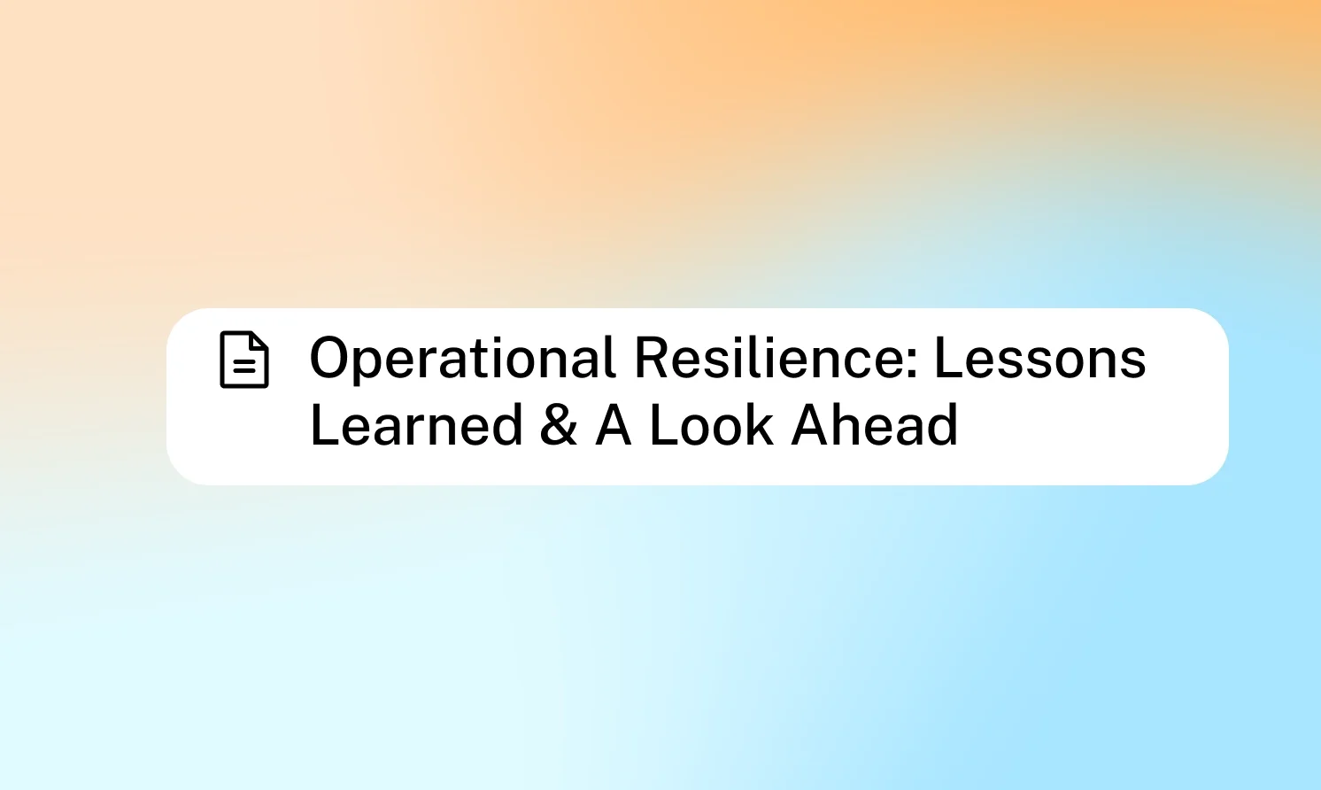Operational Resilience: Lessons Learned & A Look Ahead